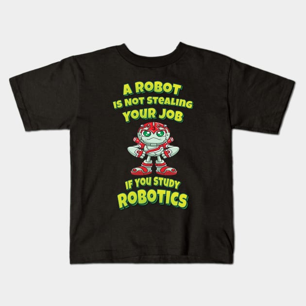 A Robot Is Not Stealing Your Job If You Study Robotics Kids T-Shirt by ProjectX23 Orange
